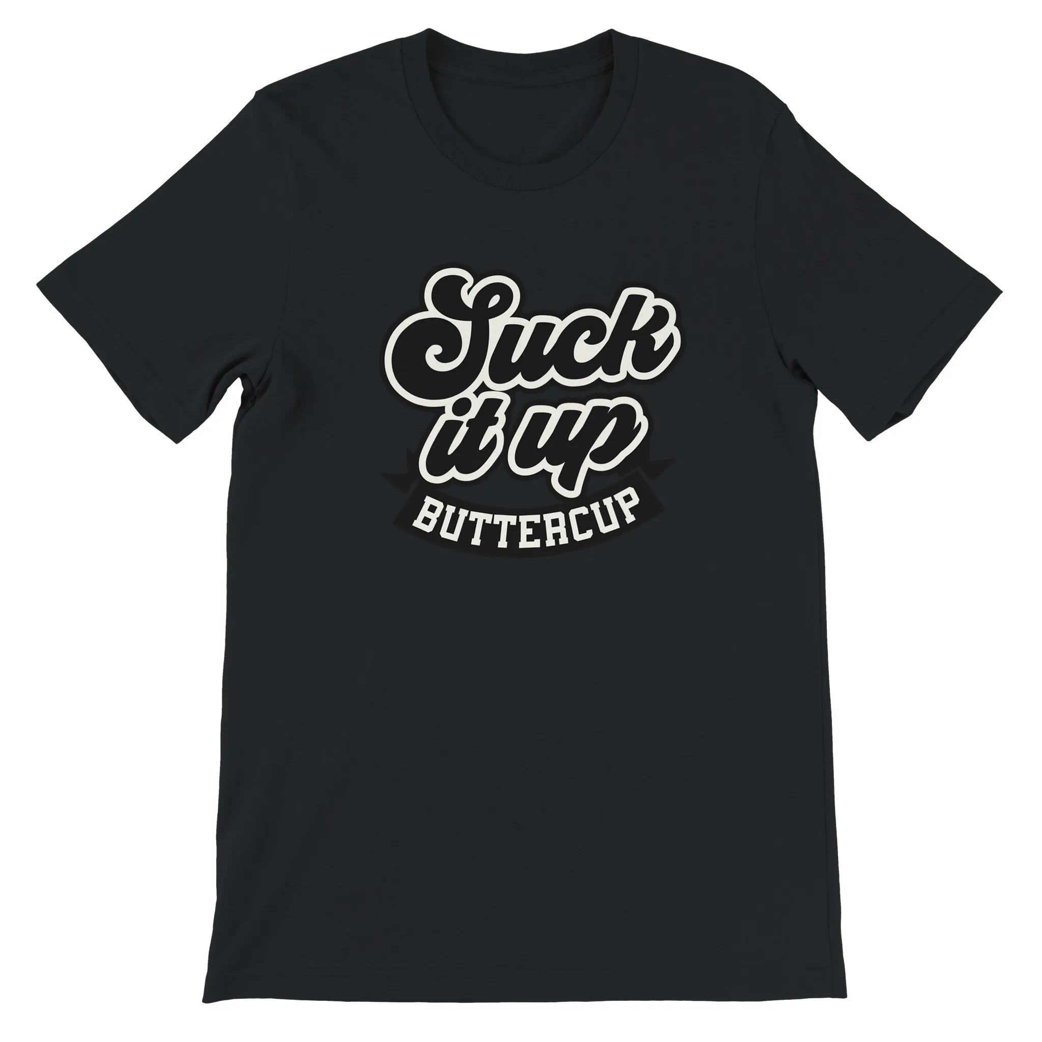 Sarkasme T-shirt - Suck It Up Buttercup - Premium Unisex T-shirt