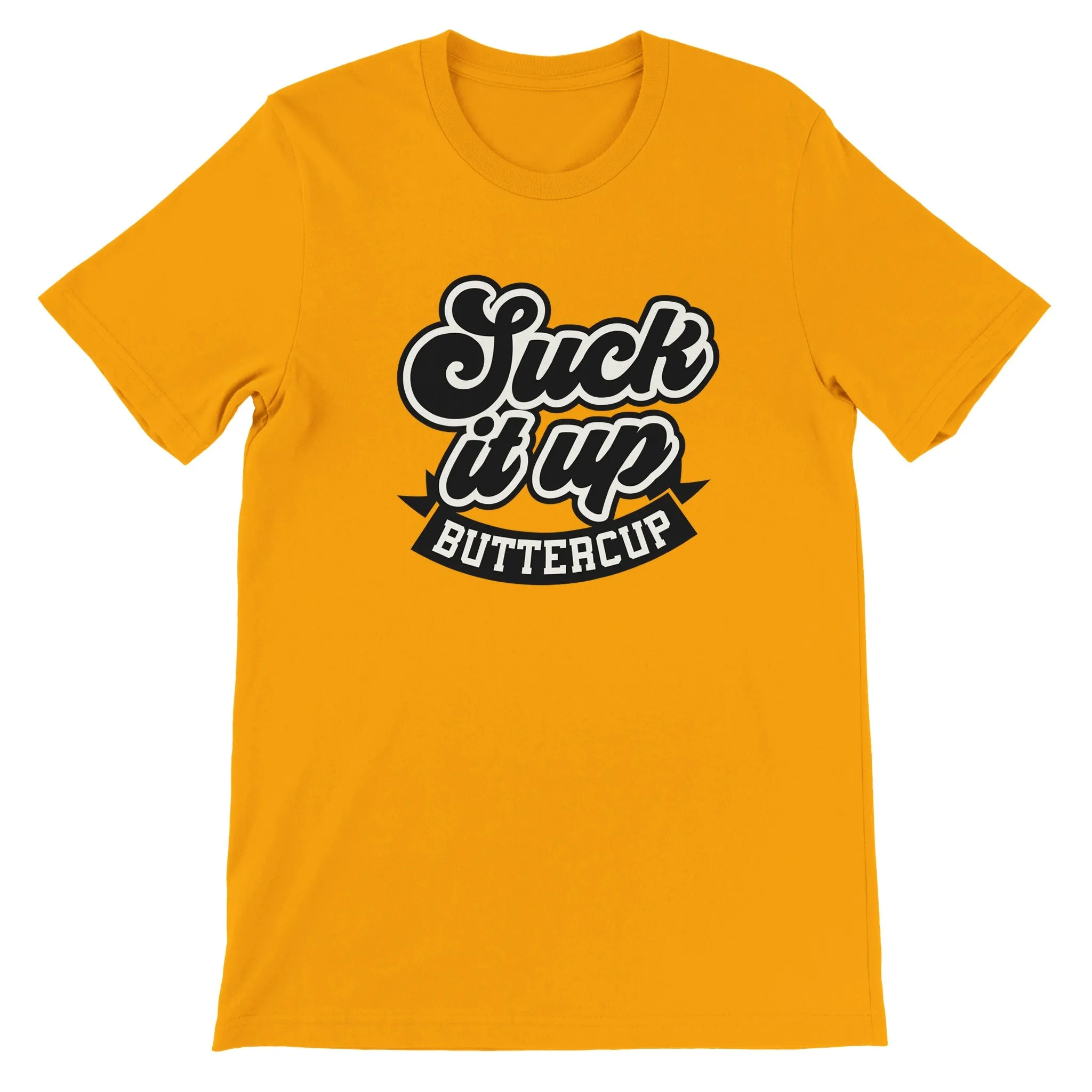 Sarkasme T-shirt - Suck It Up Buttercup - Premium Unisex T-shirt