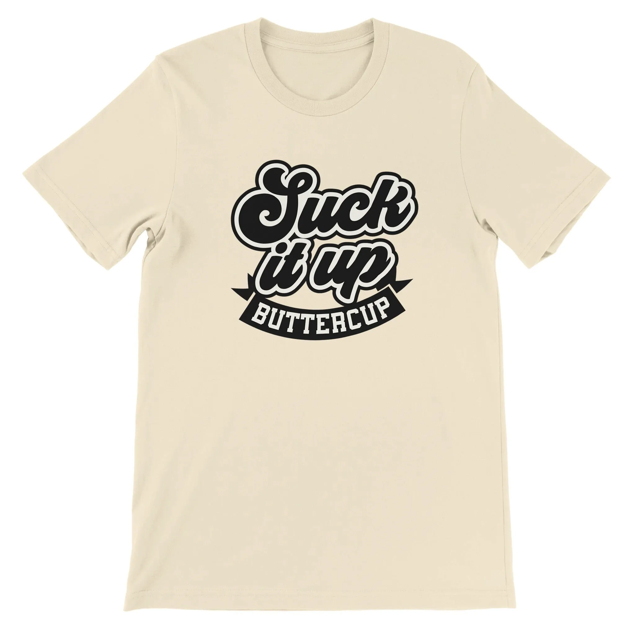 Sarkasme T-shirt - Suck It Up Buttercup - Premium Unisex T-shirt