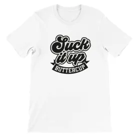 Sarkasme T-shirt - Suck It Up Buttercup - Premium Unisex T-shirt