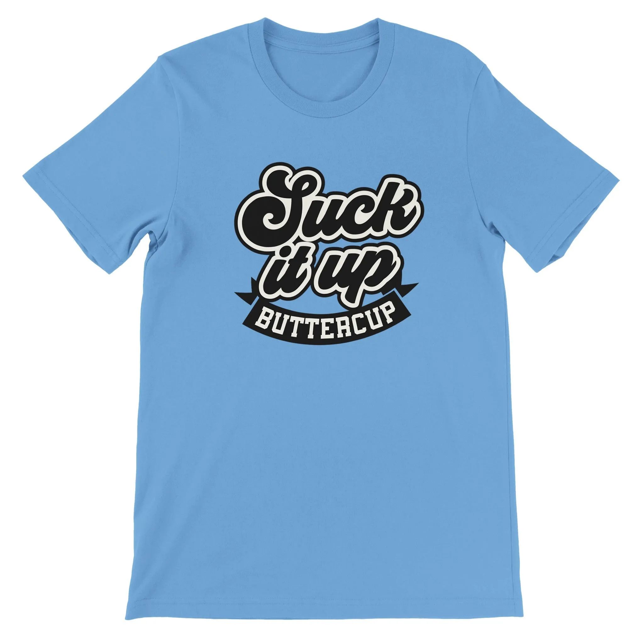 Sarkasme T-shirt - Suck It Up Buttercup - Premium Unisex T-shirt