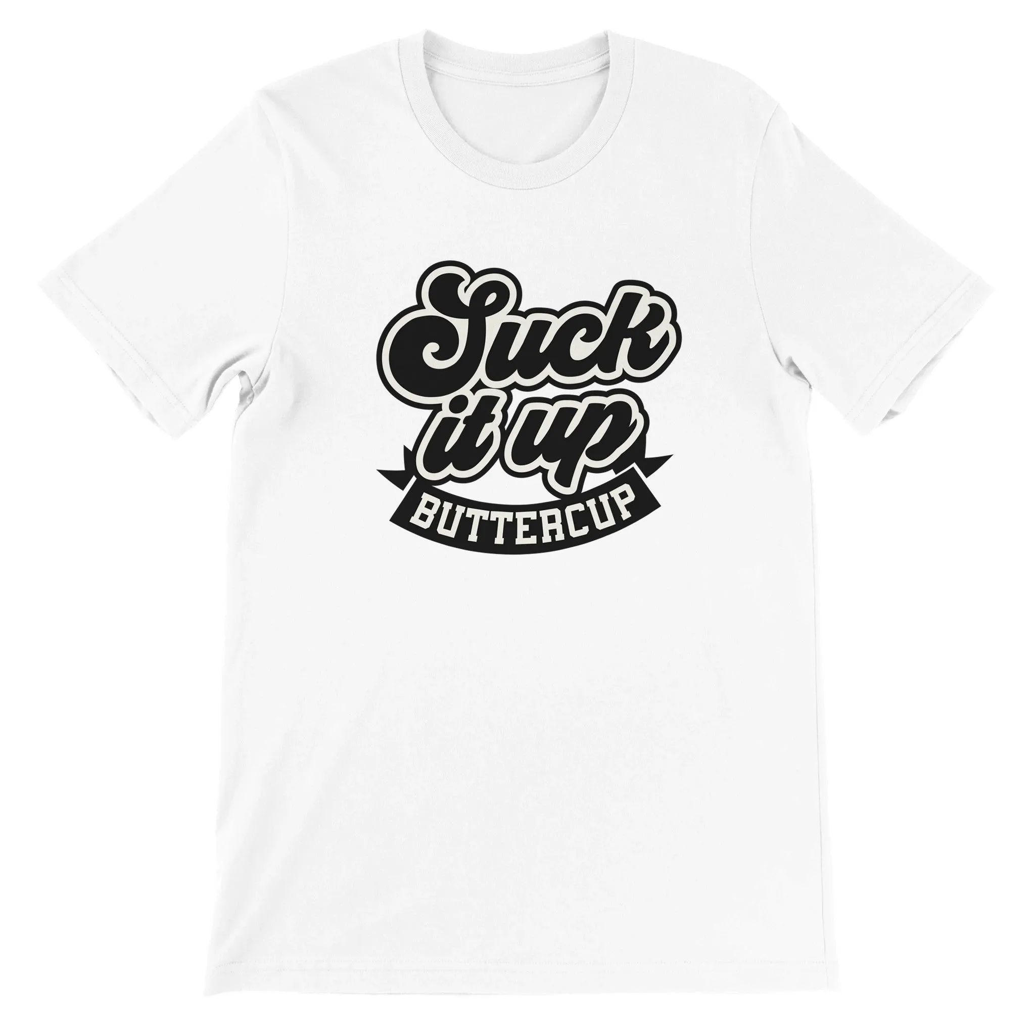 Sarkasme T-shirt - Suck It Up Buttercup - Premium Unisex T-shirt
